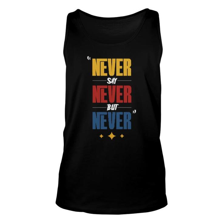Never Say Never But Never  Unisex Tank Top