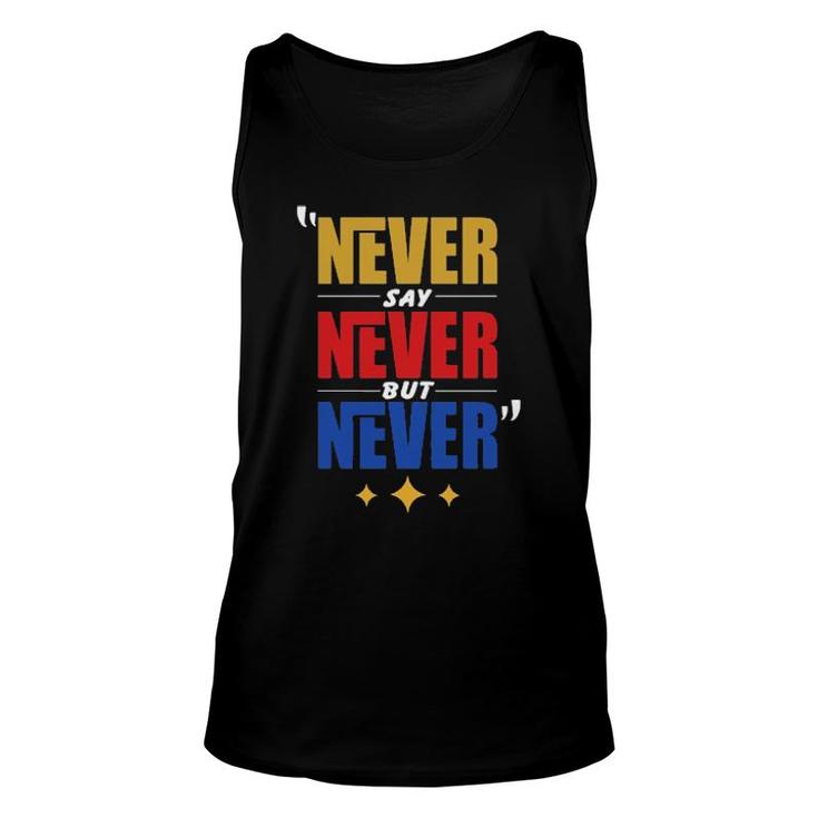 Never Say Never But Never  Unisex Tank Top