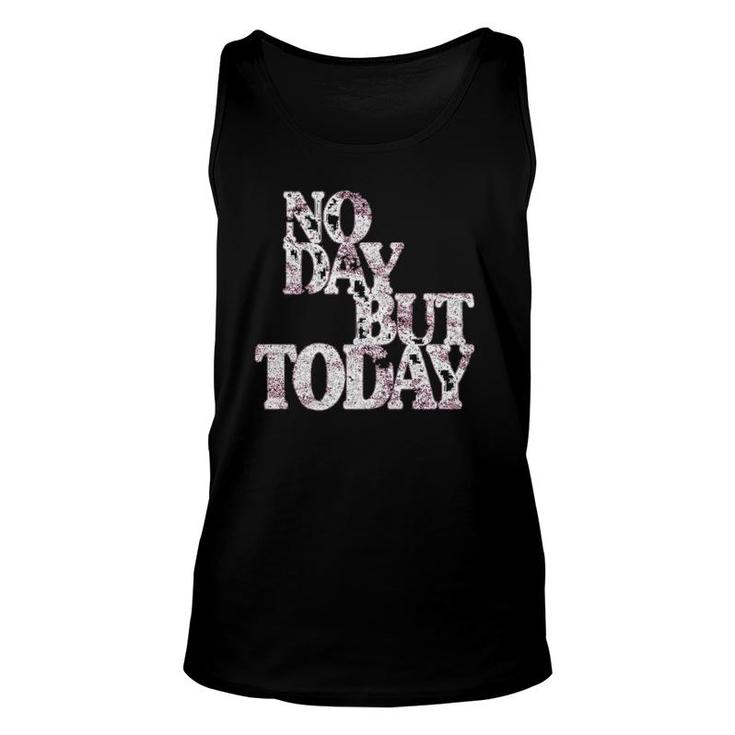 No Day But Today Motivational Musical Theatre Lover  Unisex Tank Top