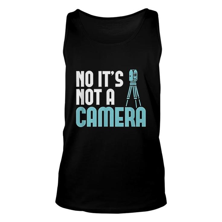 No Its Not A Camera Land Surveying Unisex Tank Top