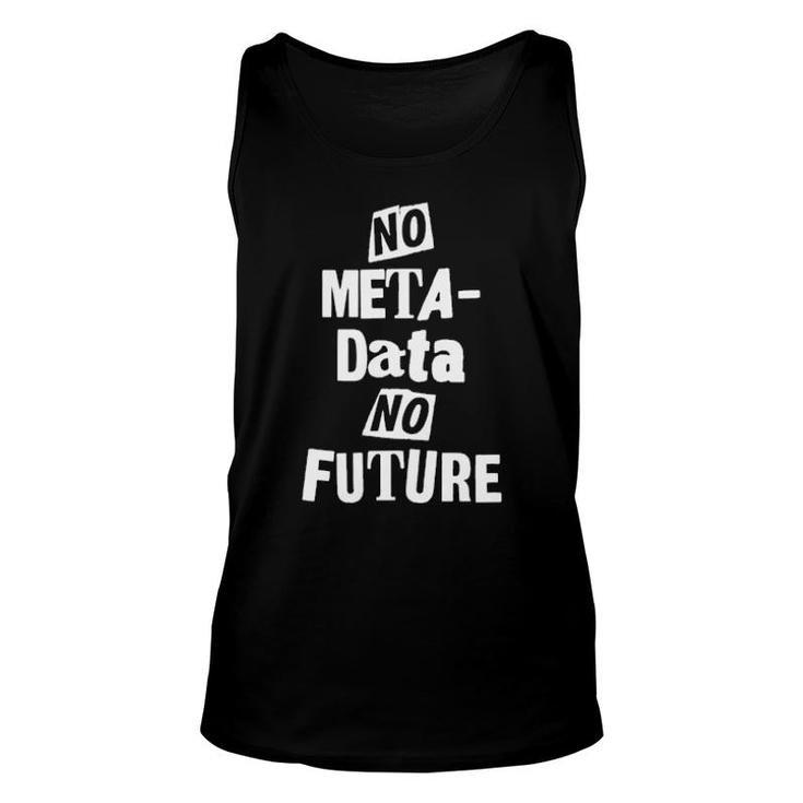No Metadata No Future  Unisex Tank Top