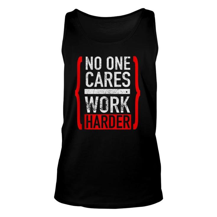 No One Cares Work Harder  Unisex Tank Top