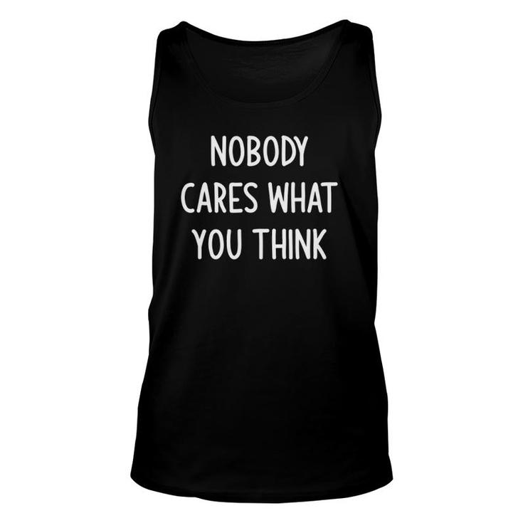 Nobody Cares What You Think Funny Joke Sarcastic Family Unisex Tank Top