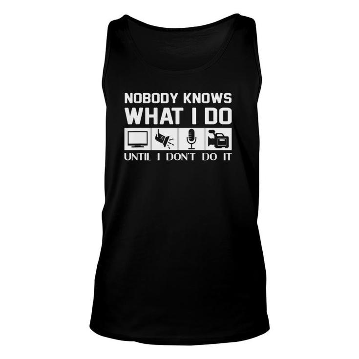 Nobody Knows What I Do Until I Don't Do It-Audio Engineer Unisex Tank Top