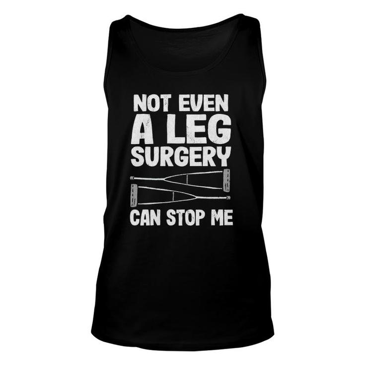 Not Even A Leg Surgery Can Stop Me Get Well Broken Leg Pullover Tank Top