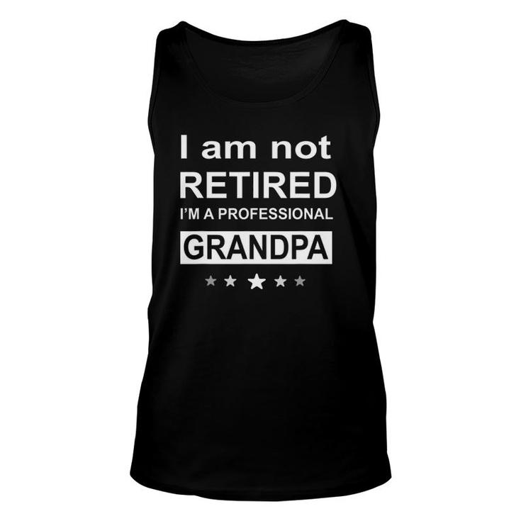 I Am Not Retired I'm A Professional Grandpa- Father Day Tank Top
