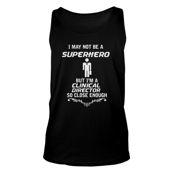 Not Superhero But Clinical Director Funny Gift Unisex Tank Top