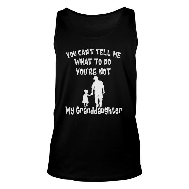 You Can Not Tell Me What To Do You Are Not My Granddaughter Tank Top