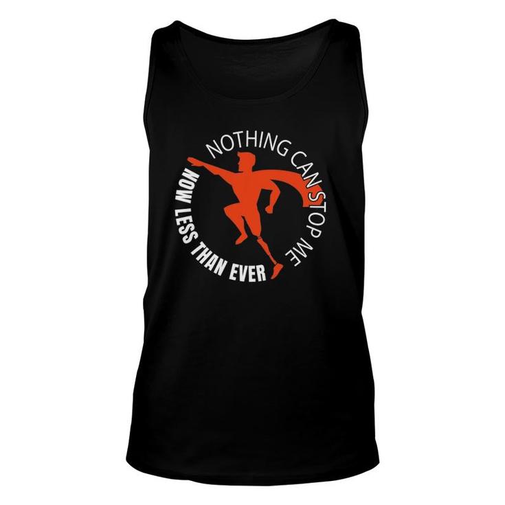 Nothing Can Stop Me Now Less Than Ever - Funny Leg Amputee Unisex Tank Top