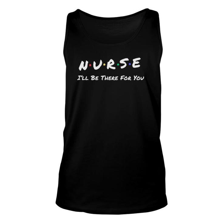 Nurse I'll Be There For You Throwback Good Friend Unisex Tank Top