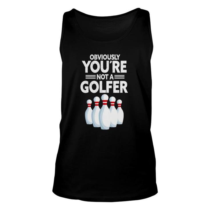 Obviously You're Not A Golfer Funny Bowling Player Bowler Unisex Tank Top