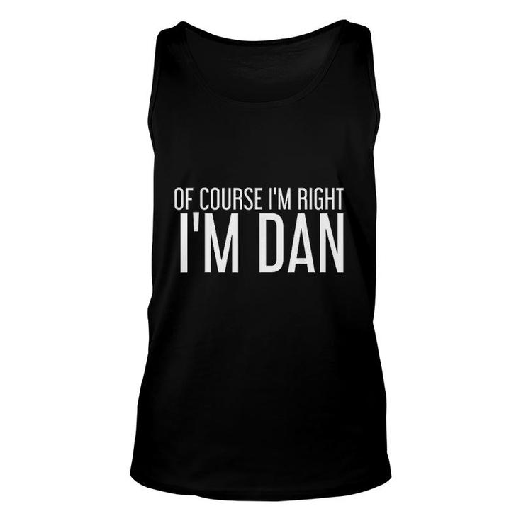 Of Course I Am Right I Am Dan Funny Gift Unisex Tank Top