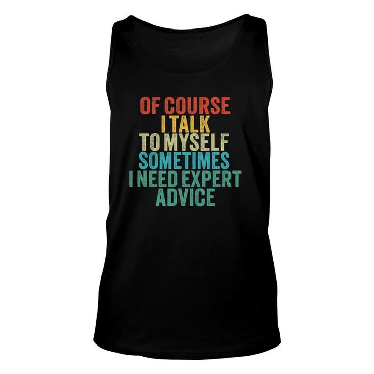 Of Course I Talk To Myself Sometimes I Need Expert Advice Unisex Tank Top