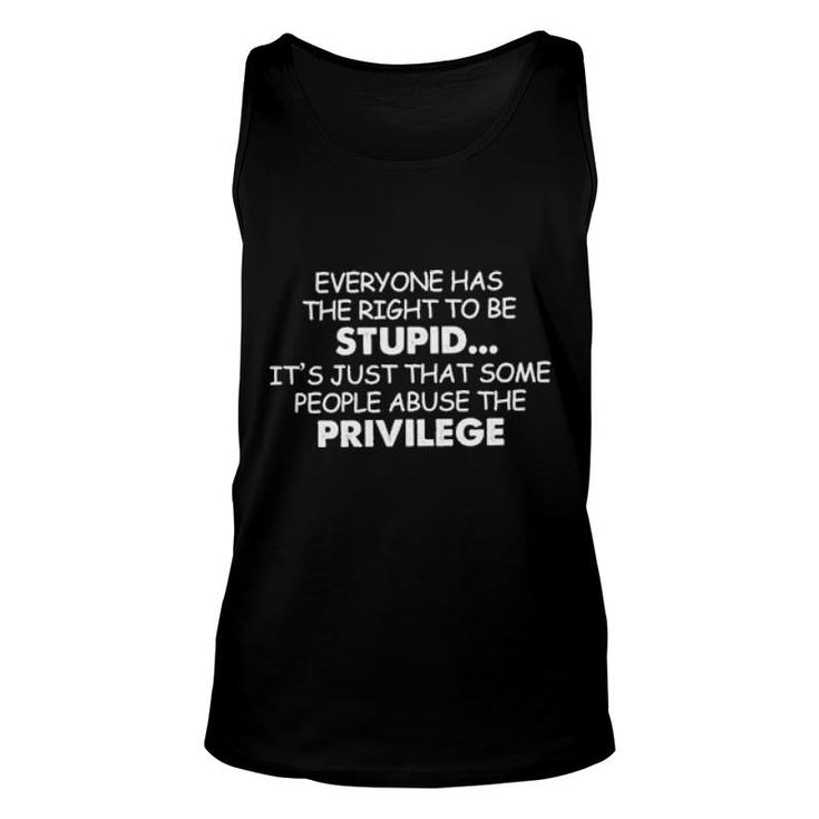 Official Everyone Has The Right To Be Stupid It's Just That Some People Abuse The Privilege Tank Top