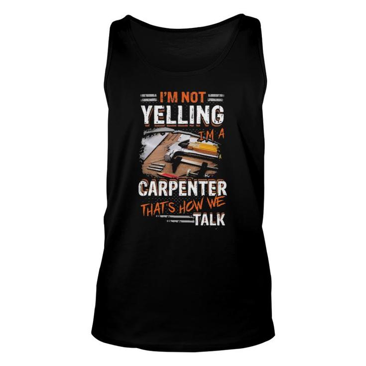 Official I'm Not Yelling I'm A Carpenter That's How We Talk Unisex Tank Top