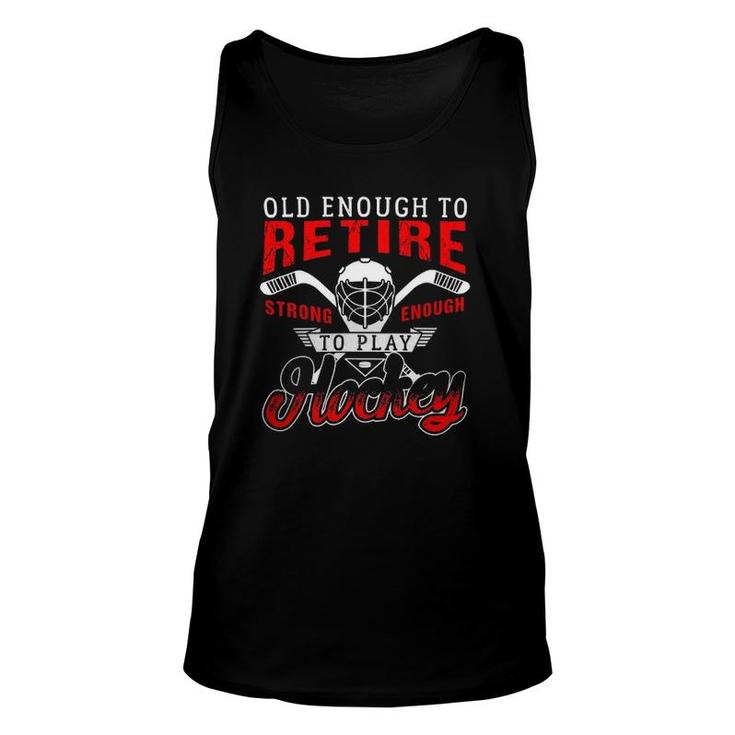Old Enough To Retire Strong Enough To Play Hockey Unisex Tank Top