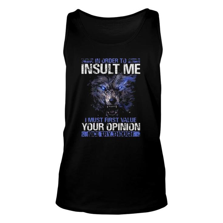 In Order To Insult Me I Must First Value Your Opinion Nice Try Through Sarcastic Wolf Tank Top