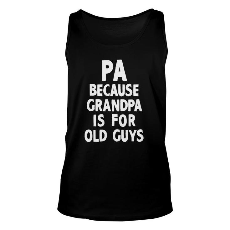 Pa Because Grandpa Is For Old Guys Funny Gift Christmas Unisex Tank Top