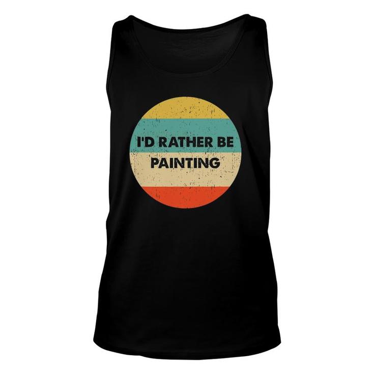 Painter  I'd Rather Be Painting Unisex Tank Top