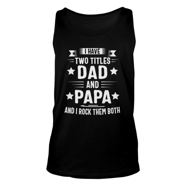 Papa S For Grandpa Funny I Have Two Titles Dad And Papa Unisex Tank Top