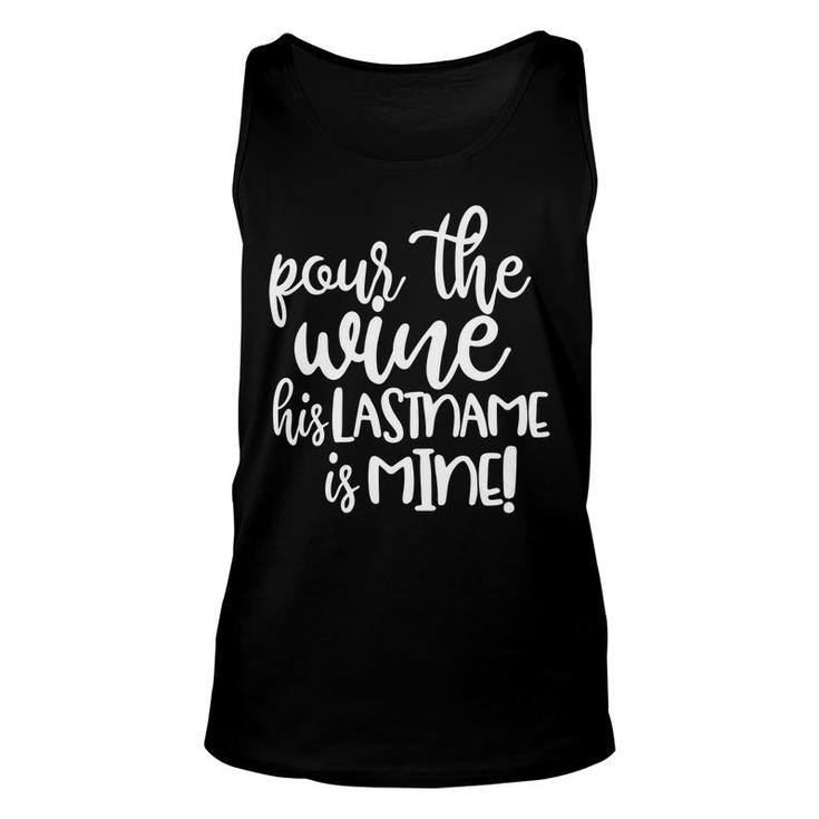 Pour The Wine His Last Name Is Mine  Funny Unisex Tank Top