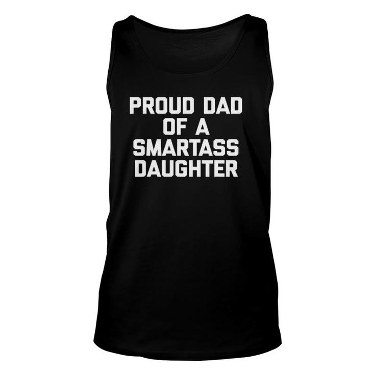 Proud Dad Of A Smartass Daughter Funny Sarcastic Dad Unisex Tank Top