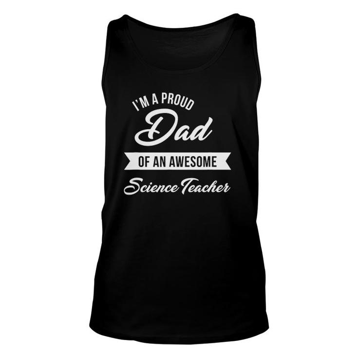 Proud Dad Of An Awesome Science Teacher  Cute Gift Unisex Tank Top