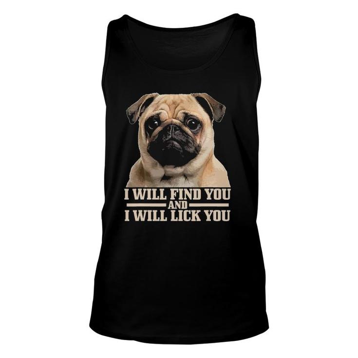 Pug Will Find You And Lick You Funny Pug Mom Pug Dad Unisex Tank Top