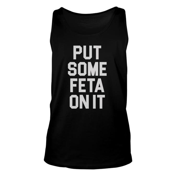 Put Some Feta On It Feta Cheese Lover Greek Food Fans Unisex Tank Top Put Some Feta On It Feta Cheese Lover Greek Food Fans Unisex Tank Top