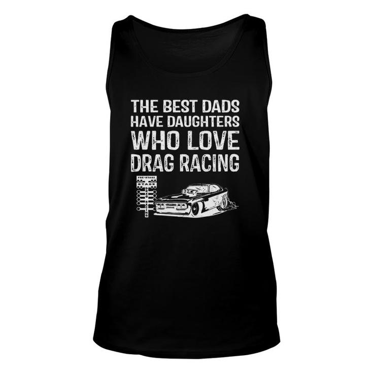 Racing The Best Dads Have Daughters Who Love Drag Racing Tank Top