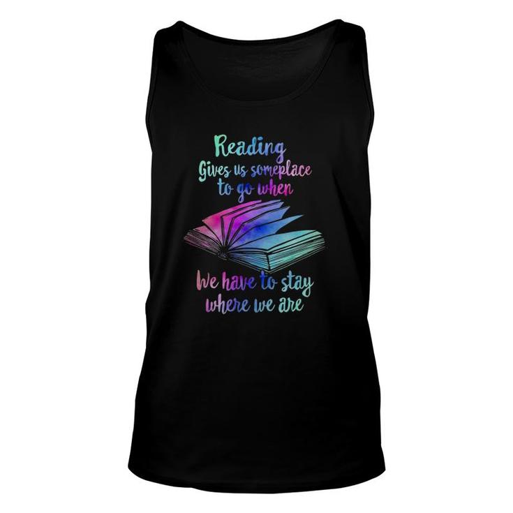 Reading Gives Someplace To Go When We Have To Stay Unisex Tank Top