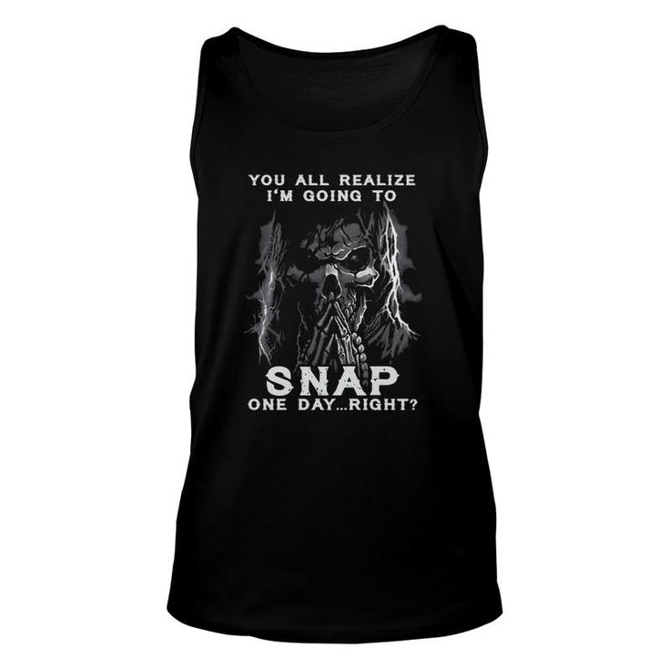 You All Realize I'm Going To Snap One Day Right Vintage Skeleton Tank Top