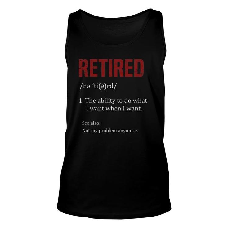 Retired The Ability To Do What I Want When I Want Retirement Tank Top