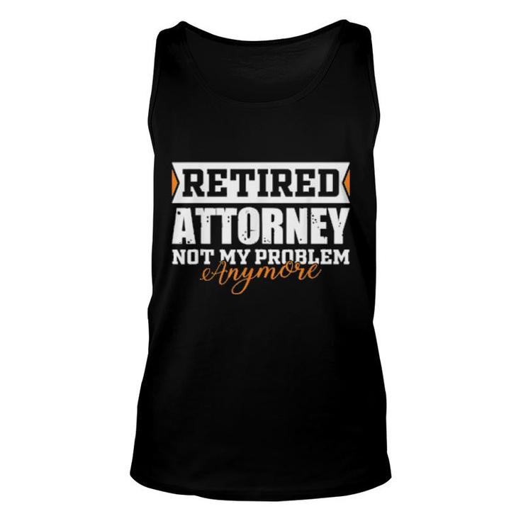 Retired Attorney, Not My Problem Anymore Retirement  Unisex Tank Top