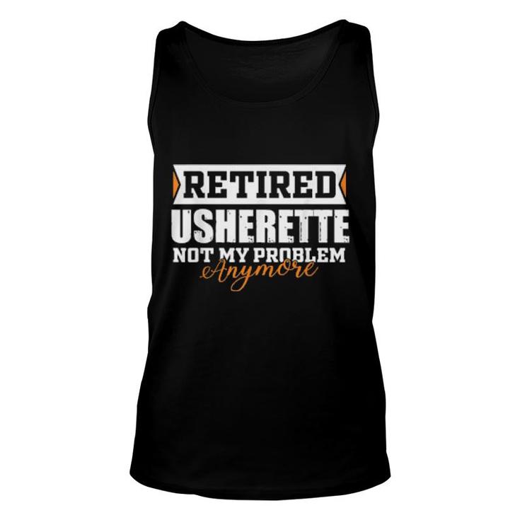 Retired Usherette, Not My Problem Anymore Retirement  Unisex Tank Top