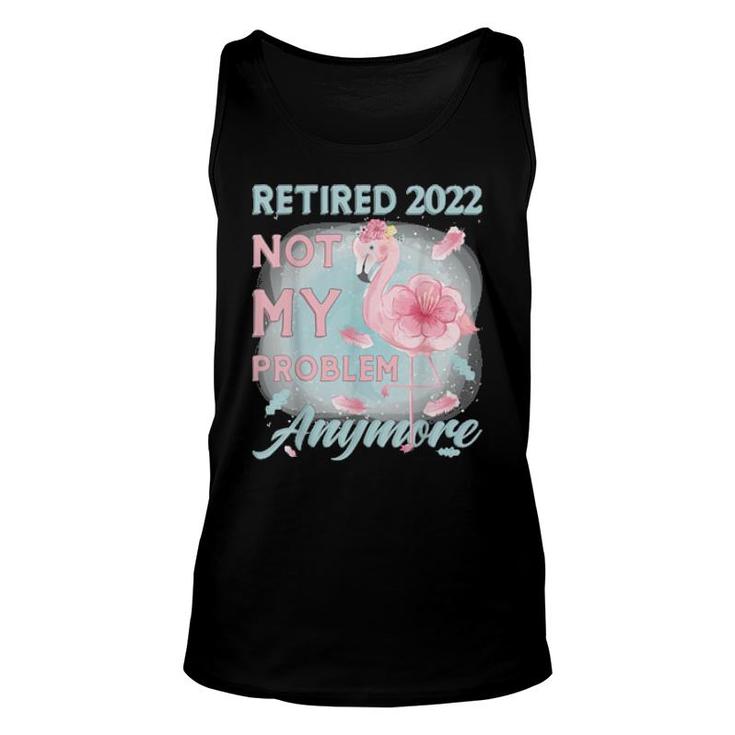 Retirement 2022 Loading, Retired 2022 Not My Problem Anymore Tank Top