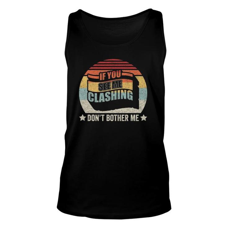 Retro Vintage If You See Me Clashing Don't Bother Me Clash Unisex Tank Top