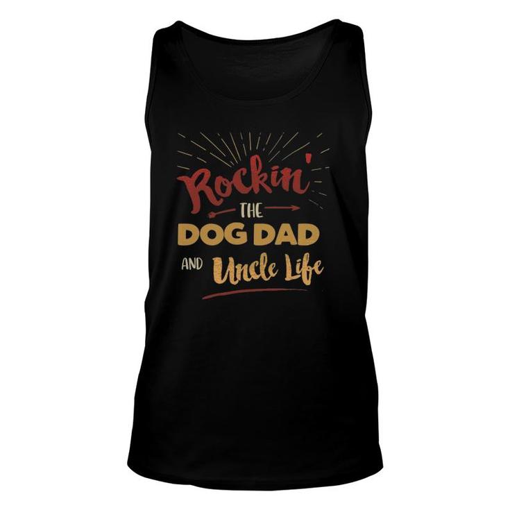 Rocking The Dog Dad And Uncle Life - Funny Father's Day Unisex Tank Top