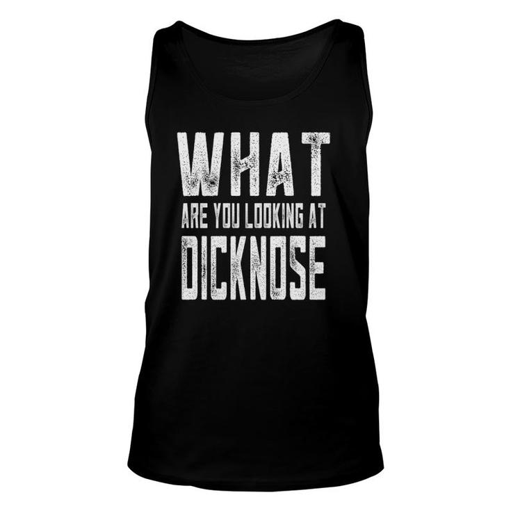 Sarcastic What Are You Looking At Dicknose Gag Gift Unisex Tank Top