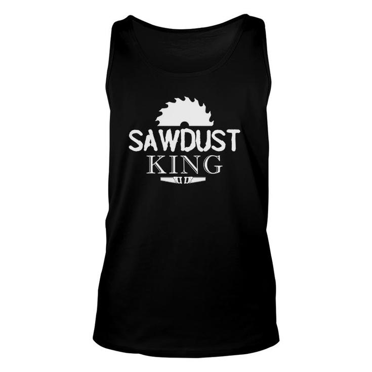 Sawdust King Cool Dad Father Carpenter Work Tool Gift Unisex Tank Top