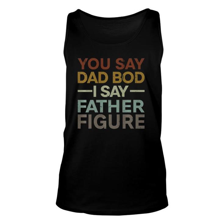You Say Dad Bod I Say Father Figure Dad Retro Vintage Tank Top