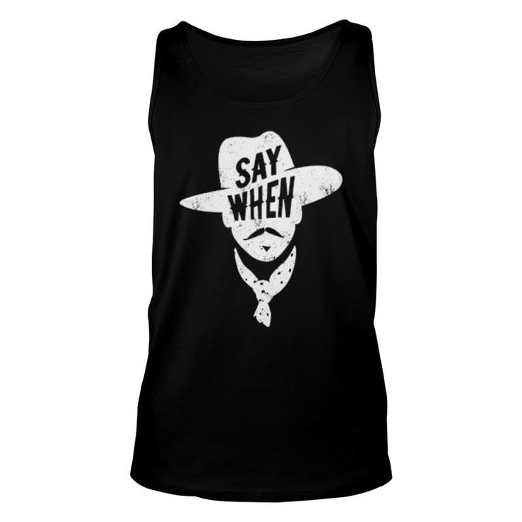 Say When  Unisex Tank Top