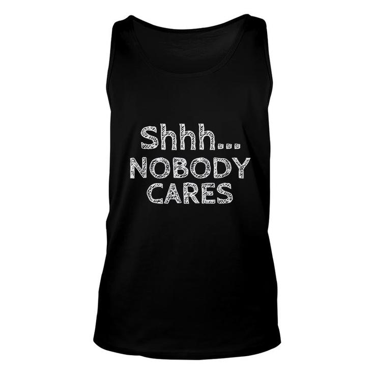Shhh Nobody Cares Distressed Rude Funny Troll Unisex Tank Top