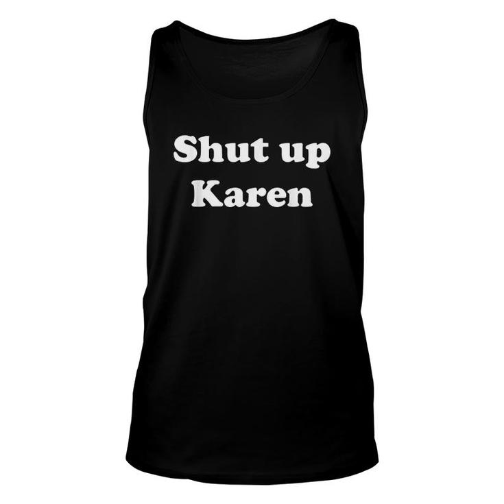 Shut Up Karen Unisex Tank Top