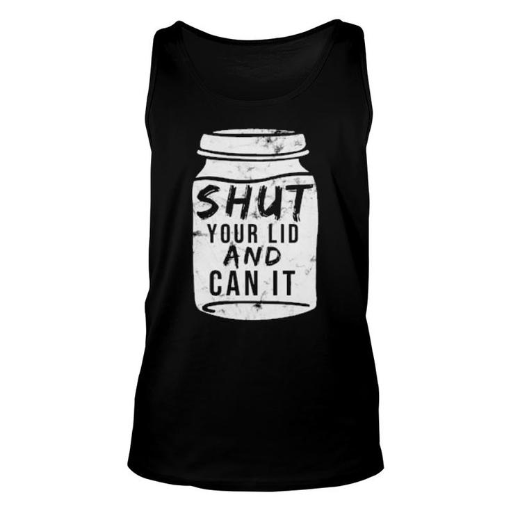 Shut Your Lid And Can Canning  Present Sons Grandson  Unisex Tank Top