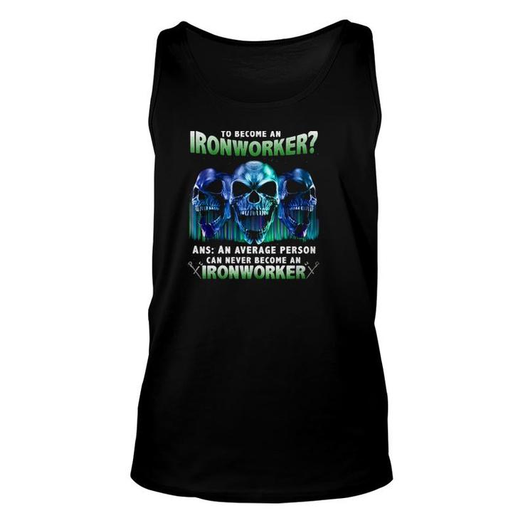 Skull Ironworker Question How Long Does It Take An Average Person To Become A Ironworker Tank Top