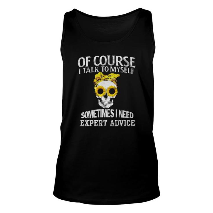 Skull Sunflower Of Course I Talk To Myself Sometimes I Need Expert Advice Tank Top