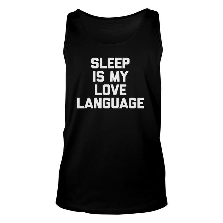 Sleep Is My Love Language Funny Saying Sarcastic Unisex Tank Top