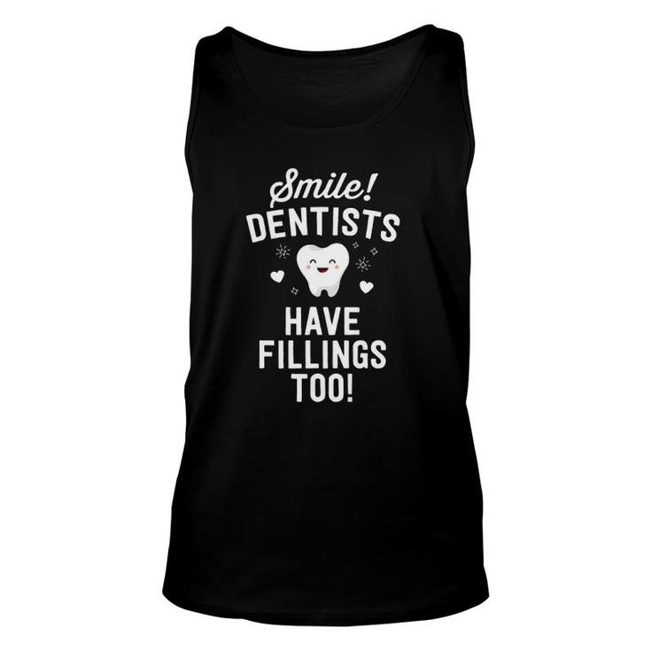Smile Dentists Have Fillings Too Funny Dentist Gift Women Unisex Tank Top