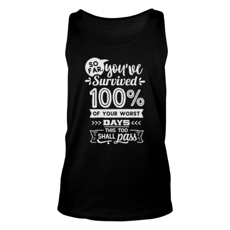 So Far You've Survived 100 Of Your Worst Days This Too Shall Pass Tank Top